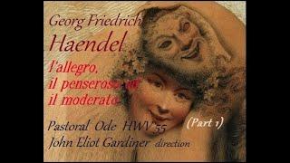 HAENDEL, L' Allegro, il Penseroso ed il Moderato (Part I) John Eliot Gardiner