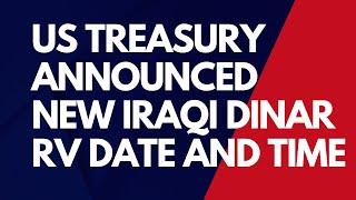 US Treasury Announced New Iraqi Dinar RV Date And TimeIraqi Dinar New Update