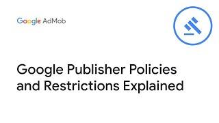 Google Publisher Policies and Restrictions Explained