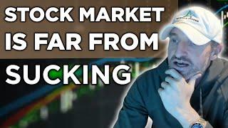 The Stock Market Is Very Far From Sucking! | So Much Value, You Just Have To Know Where To Look