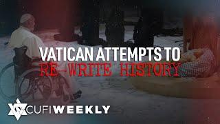 CUFI Weekly: Vatican attempts to re-write history