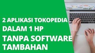 IT Untuk UKM: Cara Punya 2 Aplikasi Tokopedia dalam 1 HP Tanpa Software Tambahan