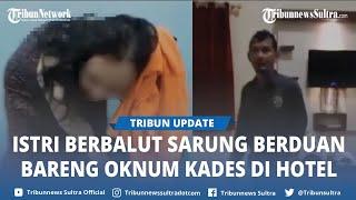 Video Viral Guru SD Negeri Digerebek Suami Berduaan Oknum Kades di Hotel, Istri Hanya Pakai Sarung
