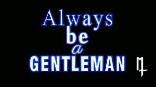 always be a gentleman