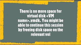 How to fix the issue "There is no more space for virtual disk VM name.vmdk"