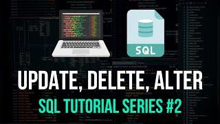UPDATE, DELETE, ALTER - SQL Tutorial Series #2