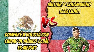 Militar ® Colombiano Reacciona A COMPARÉ a BOGOTÁ Con CIUDAD DE MÉXICO ¿Cuál es Mejor