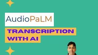 AudioPaLM for Transcription with AI