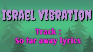 Israel Vibration_So Far away lyrics