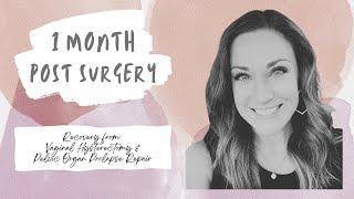 Recovery Update - 1 Month Post Prolapse Repair Surgery & Vaginal Hysterectomy