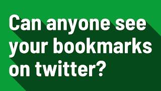 Can anyone see your bookmarks on twitter?