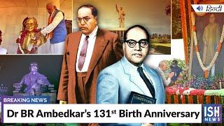 Dr BR Ambedkar’s 131st Birth Anniversary | ISH News