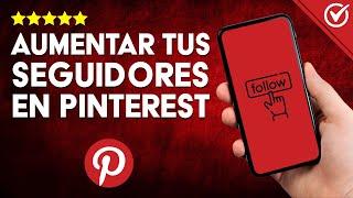 Cómo AUMENTAR SEGUIDORES en Pinterest de Forma Rápida y Efectiva | Estrategias y Secretos