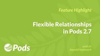 Pods 2.7 Beta featuring Flexible Relationships