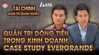 QUẢN LÝ DÒNG TIỀN TRONG KINH DOANH: TÌNH HUỐNG THỰC TẾ CỦA EVERGRANDE