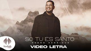 Pedro Henrique | Só Tu És Santo [Vídeo Letra]