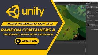 Using Random Containers & Triggering Audio with Animation | Audio in Unity Episode2