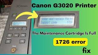 canon g3020 support code 1726 || canon g3020 maintenance cartridge full