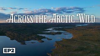 Across the Arctic Wild: 20 Days Through the Barren Grounds to the Arctic Ocean E.2- Navigating