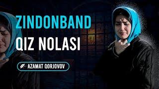 Zindonband qiz nolasi/Azamat Qorjonov /detektiv/kriminal