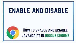 How to enable and disable JavaScript in Google Chrome