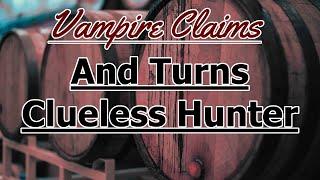 Vampire Claims And Turns Clueless Hunter [M4M] [Dom Vampire] [Puppy]