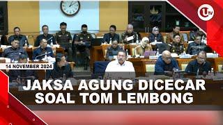 JAKSA AGUNG DICECAR HABIS-HABISAN DPR SOAL TOM LEMBONG | U-NEWS