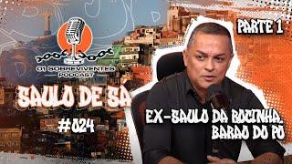 Os Sobreviventes #024 - Saulo de Sá - Ex Saulo da Rocinha , Barão do pó