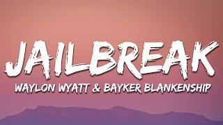 Waylon Wyatt & Bayker Blankenship - Jailbreak (Lyrics)