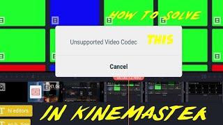 how to solve problem unsupported video codec in kinemaster 2021