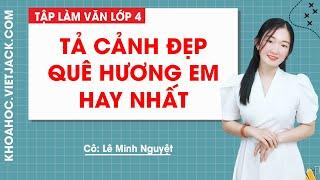 Tả cảnh đẹp quê hương em hay nhất - Tập làm văn lớp 4 - Cô Lê Minh Nguyệt