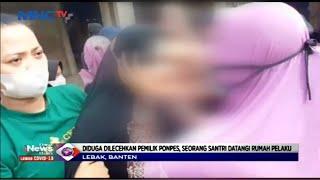 Diduga Dilecehkan, Seorang Santri di Lebak Geruduk Rumah Pemilik Ponpes #LIM 23/07