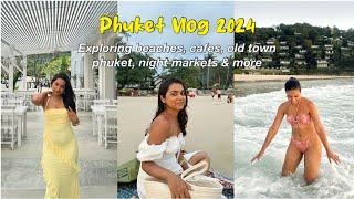 Phuket Vlog 2024: Exploring beaches, cafes, night markets & more! *Where to stay & Itinerary* 