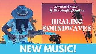 NEW ALBUM - AJ Ghent & His Singing Guitar - Healing Soundwaves