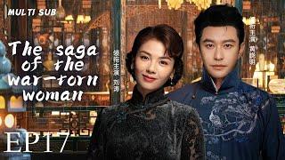 MUTLISUB【The saga of the war-torn woman】17 Liu Tao Huang Xiaoming  ️Time Chasing Drama Club