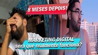 MARKETING DIGITAL FUNCIONA MESMO?  8 MESES DEPOIS [SEM CORTES]