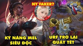 Update LMHT: Mel sở hữu skill phản đòn siêu độc, URF trở lại quẩy tết, Giải mã bạn gái tin đồn Faker