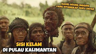 KISAH NYATA!!! INGGRIS KETAR KETIR KETIKA BERHADAPAN DENGAN SUKU DAYAK - ALUR CERITA FILM