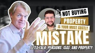 "NOT BUYING PROPERTY IS YOUR MOST COSTLY MISTAKE"!! Let's Talk, Pensions, ISAs, and Property