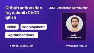 Github actions dan foydalanib CI/CD qilish - Wahid Abduhakimov | DOT-NET.UZ