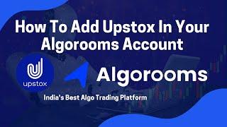 How To Add upstox In Your Algorooms Account | Algorooms | Algo Trading
