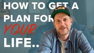 HOW TO GET A PLAN FOR YOUR LIFE | My 2-step process.