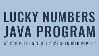 Lucky Numbers in Java | ISC Computer Science 2024 Practical