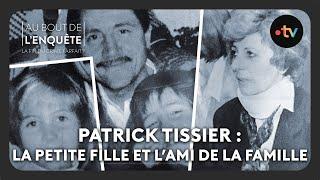 Patrick Tissier : La petite fille et l’ami de la famille - Au bout de l'enquête