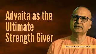 Advaita as the ultimate strength giver by Swami Samarpananda