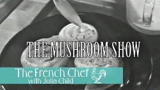 The Mushroom Show | The French Chef Season 3 | Julia Child