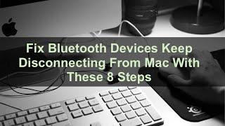 Fix Bluetooth Devices Keep Disconnecting from Mac With These 8 Steps.