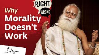 Why Morality Doesn't Work | Sadhguru