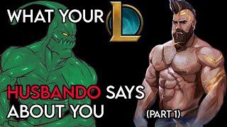 What Your League of Legends Husbando Says About You! (Part 1)