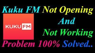 How to Fix KuKu FM App  Not Opening  / Loading / Not Working Problem in Android Phone